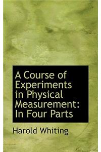A Course of Experiments in Physical Measurement