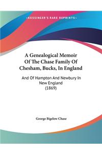 A Genealogical Memoir Of The Chase Family Of Chesham, Bucks, In England