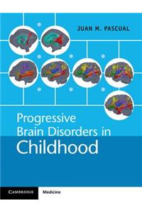 Progressive Brain Disorders in Childhood
