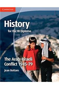 History for the IB Diploma: The Arab-Israeli Conflict 1945-7: The Arab-israeli Conflict 1945-79