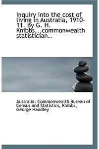 Inquiry Into the Cost of Living in Australia, 1910-11. by G. H. Knibbs...Commonwealth Statistician..