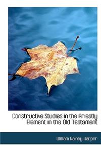 Constructive Studies in the Priestly Element in the Old Testament