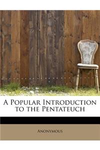 A Popular Introduction to the Pentateuch