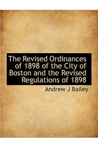 The Revised Ordinances of 1898 of the City of Boston and the Revised Regulations of 1898