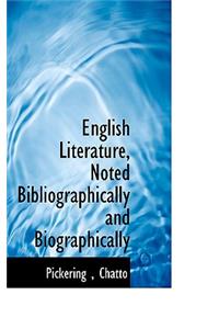 English Literature, Noted Bibliographically and Biographically