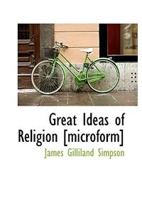 Great Ideas of Religion [Microform]