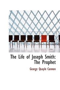 The Life of Joseph Smith