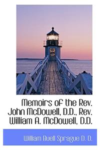 Memoirs of the Rev. John McDowell, D.D., Rev. William A. McDowell, D.D.