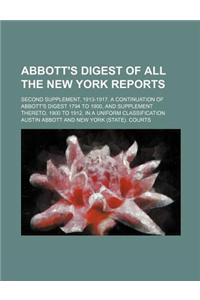 Abbott's Digest of All the New York Reports; Second Supplement, 1913-1917. a Continuation of Abbott's Digest 1794 to 1900, and Supplement Thereto, 1900 to 1912, in a Uniform Classification