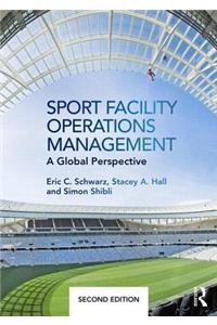 Sport Facility Operations Management: A Global Perspective