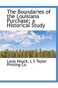 The Boundaries of the Louisiana Purchase; A Historical Study