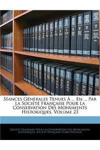 Séances Générales Tenues À ... En ... Par La Société Française Pour La Conservation Des Monuments Historiques, Volume 23