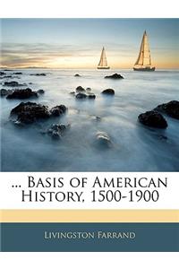 ... Basis of American History, 1500-1900