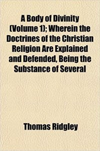 A Body of Divinity (Volume 1); Wherein the Doctrines of the Christian Religion Are Explained and Defended, Being the Substance of Several