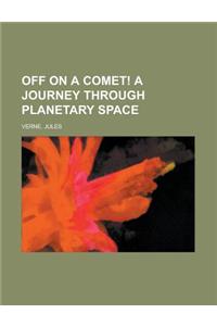 Off on a Comet! a Journey Through Planetary Space