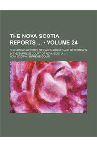 The Nova Scotia Reports (Volume 24); Containing Reports of Cases Argued and Determined in the Supreme Court of Nova Scotia