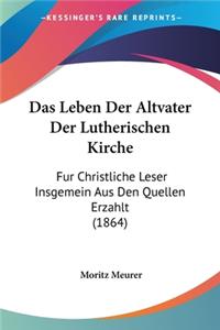 Das Leben Der Altvater Der Lutherischen Kirche