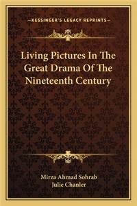 Living Pictures in the Great Drama of the Nineteenth Century