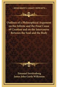 Outlines of a Philosophical Argument on the Infinite and the Final Cause of Creation and on the Intercourse Between the Soul and the Body