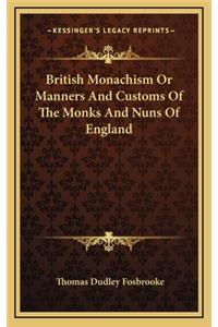British Monachism Or Manners And Customs Of The Monks And Nuns Of England