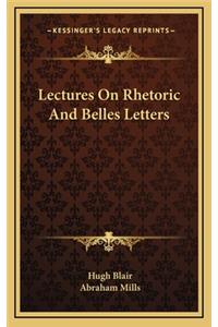 Lectures On Rhetoric And Belles Letters
