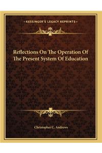 Reflections On The Operation Of The Present System Of Education