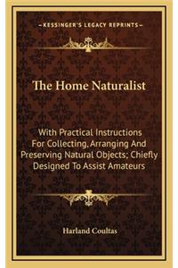 The Home Naturalist: With Practical Instructions for Collecting, Arranging and Preserving Natural Objects; Chiefly Designed to Assist Amateurs