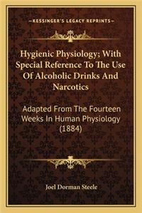 Hygienic Physiology; With Special Reference To The Use Of Alcoholic Drinks And Narcotics