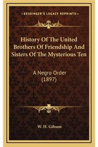 History Of The United Brothers Of Friendship And Sisters Of The Mysterious Ten