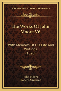 The Works of John Moore V6