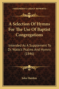 A Selection Of Hymns For The Use Of Baptist Congregations