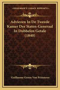 Adviezen In De Tweede Kamer Der Staten-Generaal In Dubbelen Getale (1840)