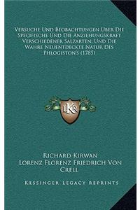 Versuche Und Beobachtungen Uber Die Specifische Und Die Anziehungskraft Verschiedener Salzarten; Und Die Wahre Neuentdeckte Natur Des Phlogiston's (1785)