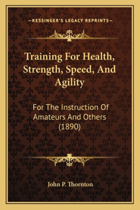 Training For Health, Strength, Speed, And Agility