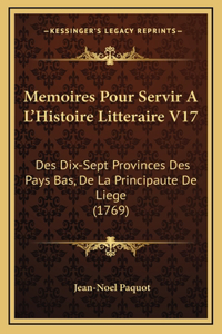 Memoires Pour Servir A L'Histoire Litteraire V17