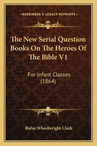The New Serial Question Books On The Heroes Of The Bible V1