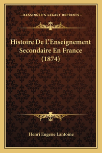 Histoire De L'Enseignement Secondaire En France (1874)