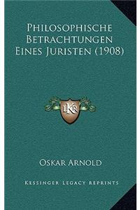 Philosophische Betrachtungen Eines Juristen (1908)