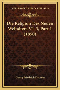 Die Religion Des Neuen Weltalters V1-3, Part 1 (1850)