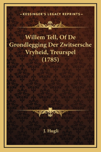 Willem Tell, Of De Grondlegging Der Zwitsersche Vryheid, Treurspel (1785)