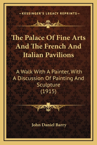 The Palace Of Fine Arts And The French And Italian Pavilions: A Walk With A Painter, With A Discussion Of Painting And Sculpture (1915)