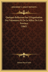 Quelques Reflexions Sur L'Organisation Des Volontaires Et De La Milice De Cette Province (1863)