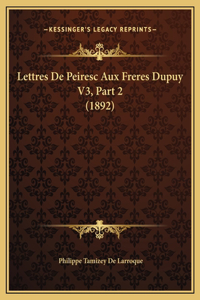 Lettres De Peiresc Aux Freres Dupuy V3, Part 2 (1892)