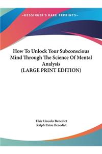 How to Unlock Your Subconscious Mind Through the Science of Mental Analysis