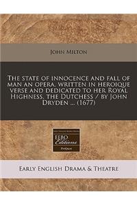 The State of Innocence and Fall of Man an Opera, Written in Heroique Verse and Dedicated to Her Royal Highness, the Dutchess / By John Dryden ... (1677)