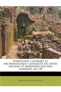 Philologie Classique Et Archeologique; Catalogue de Livres Anciens Et Modernes Aux Prix Marques, No. 50