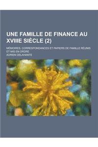 Une Famille de Finance Au Xviiie Siecle; Memoires, Correspondances Et Papiers de Famille Reunis Et MIS En Ordre (2)
