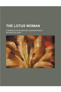 The Lotus Woman; A Romance of Byzantine Constantinople