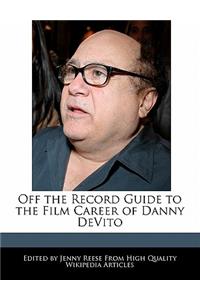 Off the Record Guide to the Film Career of Danny DeVito