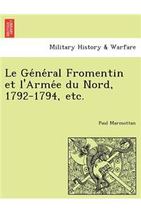 Le GE Ne Ral Fromentin Et L'Arme E Du Nord, 1792-1794, Etc.